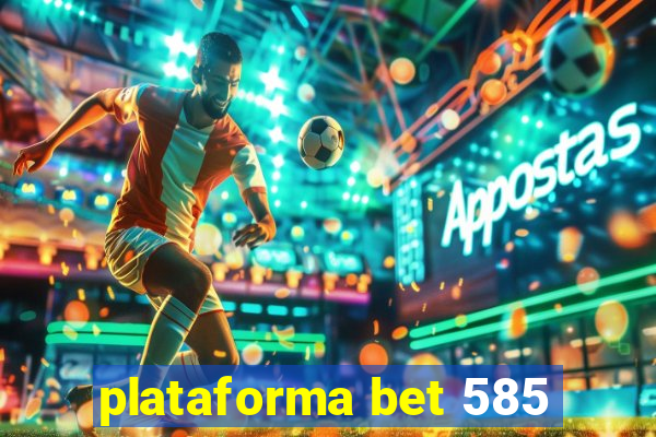 plataforma bet 585